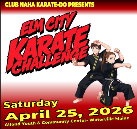 Promotional poster for the Elm City Karate Challenge featuring bold red lettering, two karate competitors in black uniforms perfoming stances, and event details including, "Club Naha Karate-Do Presents, "Saturday, April 25, 2026, at the Alfond Youth & Community Center in Waterville, Maine."